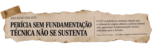 Recorte: STJ, 4ª Turma — perícia sem fundamentação técnica não se sustenta, decisão restabelecida