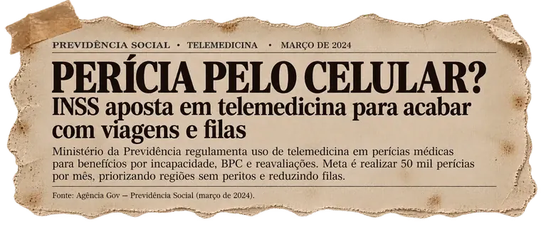 Previdência Social, Telemedicina, março de 2024: perícia pelo celular? INSS aposta em telemedicina para acabar com viagens e filas. Meta é realizar 50 mil perícias por mês. Fonte: Agência Gov — Previdência Social.