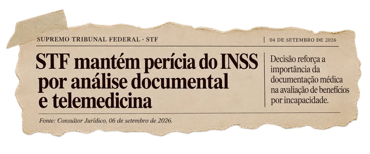 STF mantém perícia do INSS por análise documental e telemedicina. Decisão reforça a importância da documentação médica na avaliação de benefícios por incapacidade. Fonte: Consultor Jurídico, 06 de setembro de 2026.