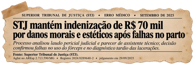 Recorte: STJ mantém indenização de R$ 70 mil por falhas no parto — uso do fórceps e diagnóstico tardio, set/2025.